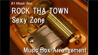 ROCK THA TOWN/Sexy Zone [Music Box]