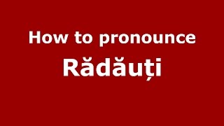 How to pronounce Rădăuți