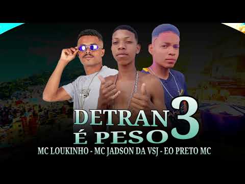 MC LOUKINHO, EO PRETO MC, MC JADSON DA VSJ - DETRAN É PESO 3 ( BREGAFUNK)