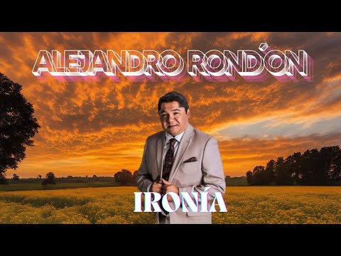 Alejandro Rondón - Ironía (Letra)