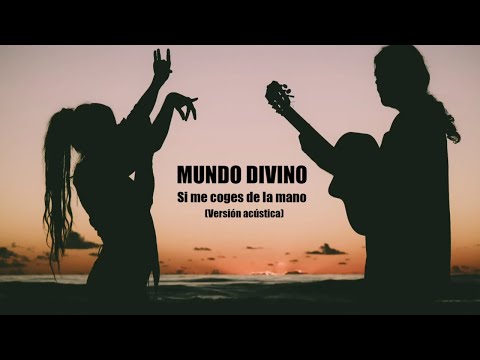 MUNDO DIVINO - Si me coges de la mano (versión acústica).