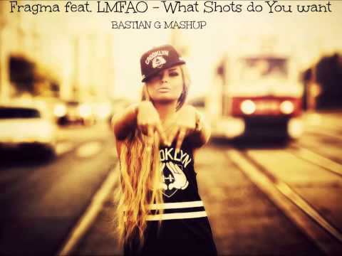 Fragma feat. LMFAO - What Shots do You want (BASTIAN G MashUp)