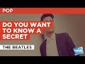 Do You Want To Know A Secret in the Style of ...