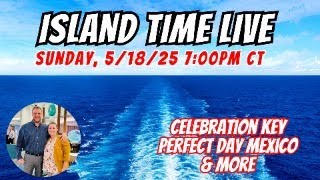 Island Time Live | Sunday 5/18/25 @ 7:00PM CT | Cruise Talk, Fun, & A Whole Lot More