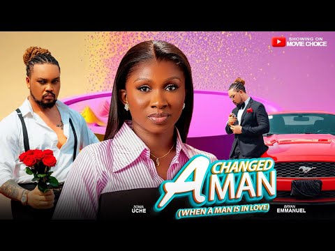 A CHANGED MAN (WHEN A MAN IS IN LOVE) - SONIA UCHE/BRYAN EMMANUEL | Latest 2025 Nollywood Full Movie