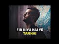 FIR KYU HAIN YE TANHAI ATIF ASLAM Instagram Status PB Lofi Music Maker
