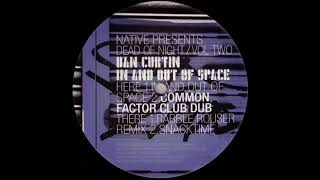 Dan Curtin - In & Out Of Space (Common Factor Dub) (Dead Of Night Vol. 2 - Native/2003)