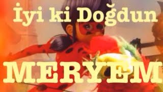İyi ki Doğdun MERYEM :)  1. VERSİYON *happy birthday Meryem* Made in Turkey :)