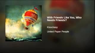 With Friends Like You, Who Needs Friends?