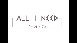 [Lyrics + Kara] ALL I NEED - DAVID SO