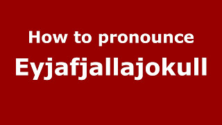 How to pronounce Eyjafjallajokull