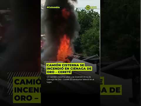Camión cisterna se incendió en Ciénaga de Oro – Cereté