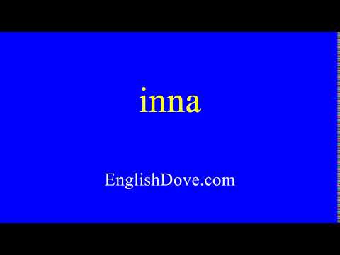 How to pronounce inna in American English.