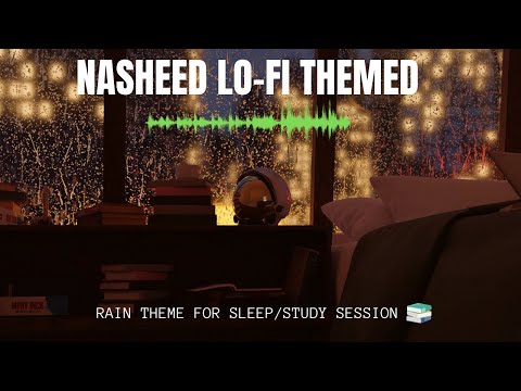 [Lofi theme] Nasheed Slowed+Reverb for Sleep/Study Session📚 - Beautiful Nasheed | Rain sounds