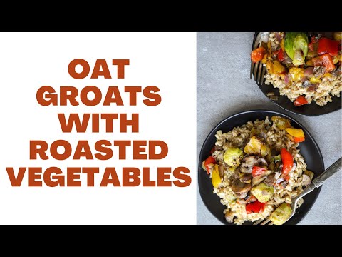 Oat Groats With Roasted Veggies