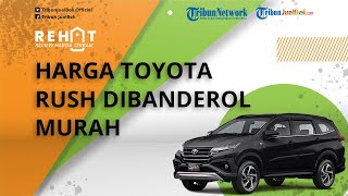 REHAT: LSUV Toyota Rush Harga Bekasnya Dibanderol Murah Cuma Segini
