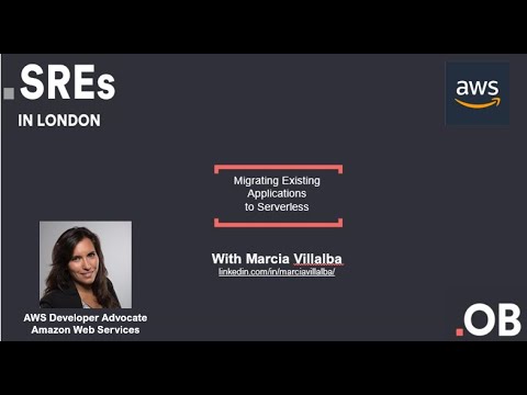 SREs in London with Marcia Villalba - Migrating Existing Applications to Serverless