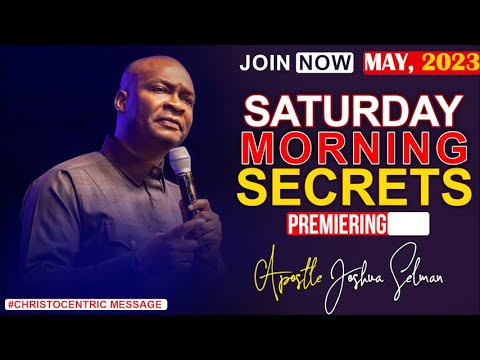 SATURDAY SECRETS, 20TH MAY 2023 - Apostle Joshua Selman Commanding Your Moring