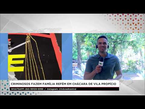 Jornal Brasil Central |18-09-26| Criminosos fazem Família refém em Chácara de Vila Propicio