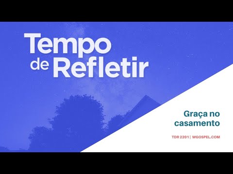 Tempo de Refletir 2201 - Graça no casamento