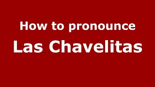 How to pronounce Las Chavelitas