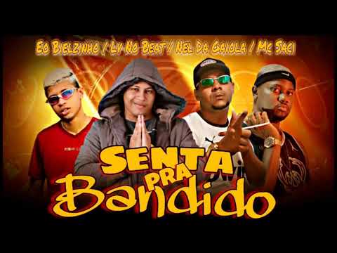 MC NEL DA GAIOLA E LV NO BEAT E EO BIELZINHO FEAT. MC SACI - SENTA PRA BANDIDO ( PROD. LV NO BEAT )