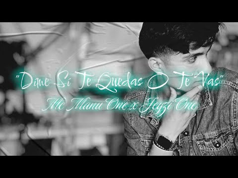 Mc Manu One - Díme Sí Te Quedas O Te Vas (Ft. Jeyzi One, @JeyziOne)