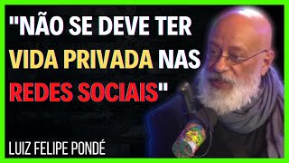 Luiz Felipe Pondé - A Vida Privada exposta nas Redes Sociais (  Podcast Inteligência Ltda )