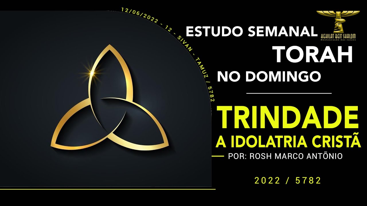 Estudo Semanal / Torah no Domingo - TRINDADE A Idolatria Cristã-  2022/5782