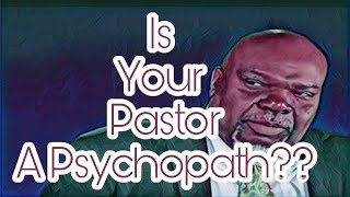 Psychopaths in the Church: Is your Pastor a Psychopath?
