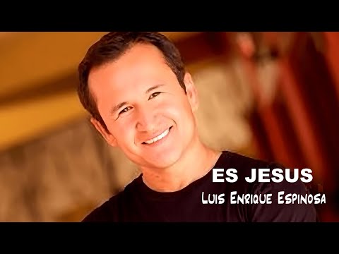 Es Jesús - Luis Enrique Espinoza