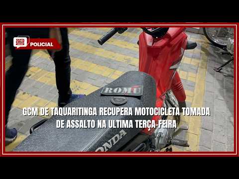 GCM DE TAQUARITINGA RECUPERA MOTOCICLETA TOMADA DE ASSALTO NA ULTIMA TERÇA-FEIRA