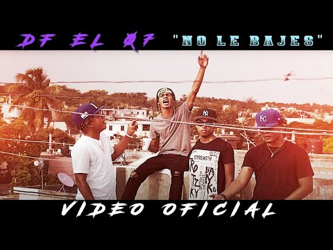 DF EL 07 - No Le Bajes (Video Oficial)
