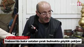 Trabzon’da bakır ustaları çırak bulmakta güçlük çekiyor