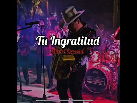 Edicion Especial - Tu Ingratitud (2022)