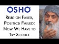 OSHO Religion Failed Politics Failed Now We Have To Try Science