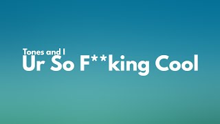 Tones and I - Ur So F**kInG cOoL (Clean - Lyrics) - YouTube