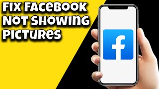 How To Fix Facebook Not Showing Pictures