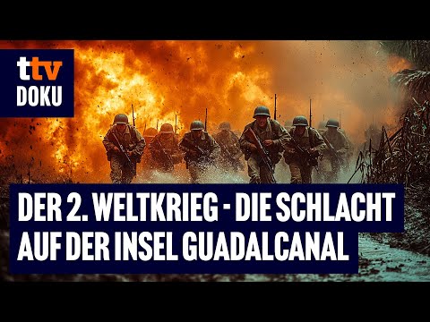 Der 2. Weltkrieg – Die Schlacht auf der Insel Guadalcanal (ORIGINALAUFNAHMEN, historische DOKU, WW2)
