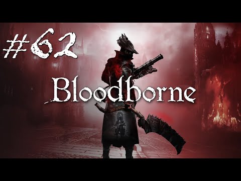 Let's Play Bloodborne 62 - Tying Up Those Loose Ends