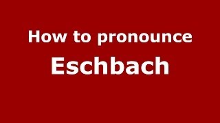 How to pronounce Eschbach
