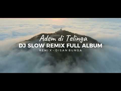 Adem Di Telinga !!! DJ SLOW REMIX FULL ALBUM VOL 3 [ DISAN BUNGA ] 2024