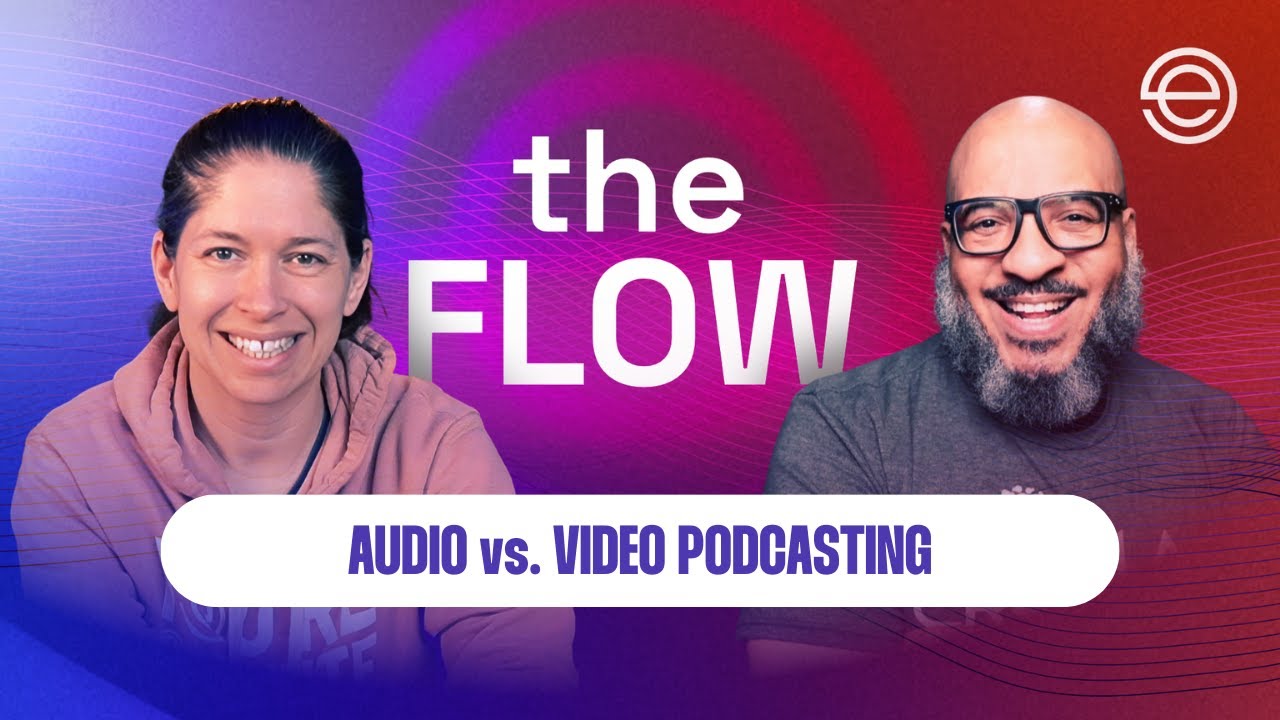 The Flow: Episode 69 - Audio vs. Video Podcasting