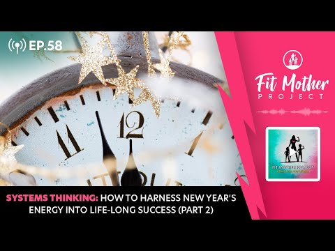 FMP Podcast Ep.58 - Systems Thinking: How To Harness New Years Energy Into Life-Long Success (Pt 2)
