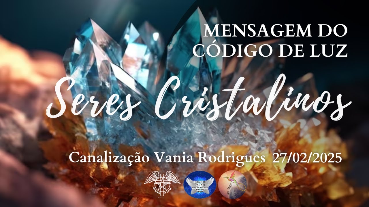 Seres Cristalinos - Mensagem do Código de Luz - 27-02-25