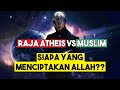 DEBAT ISLAM VS ATHEIS Siapa Yg Menciptakan ALLAH