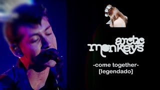 Arctic Monkeys - Come Together [Legendado]