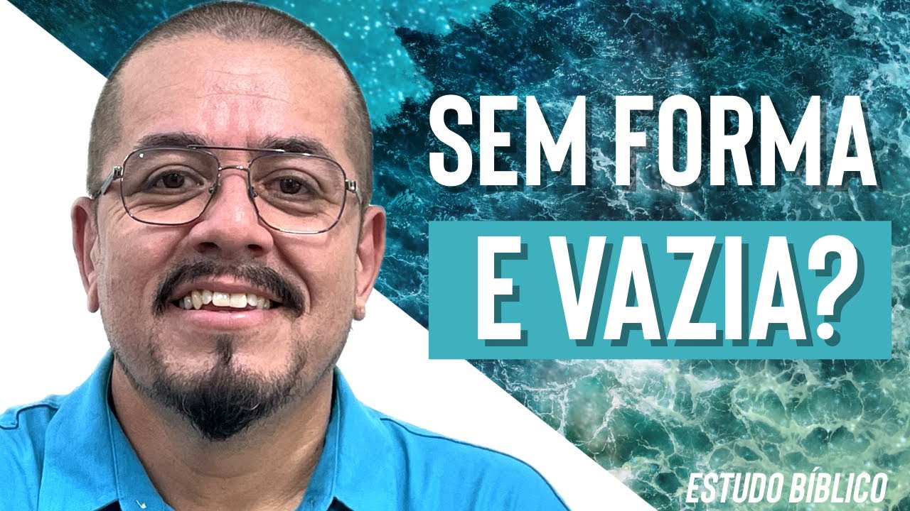 Entenda o porquê de “sem forma e vazia” - Estudo Bíblico e Teológico