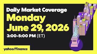 Yahoo Finance Live: Daily Market Coverage - June 29, 2026 3PM - 5PM (ET)