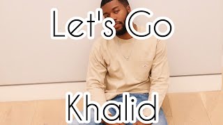 Let&#39;s Go - Khalid  (Lyrics Video )